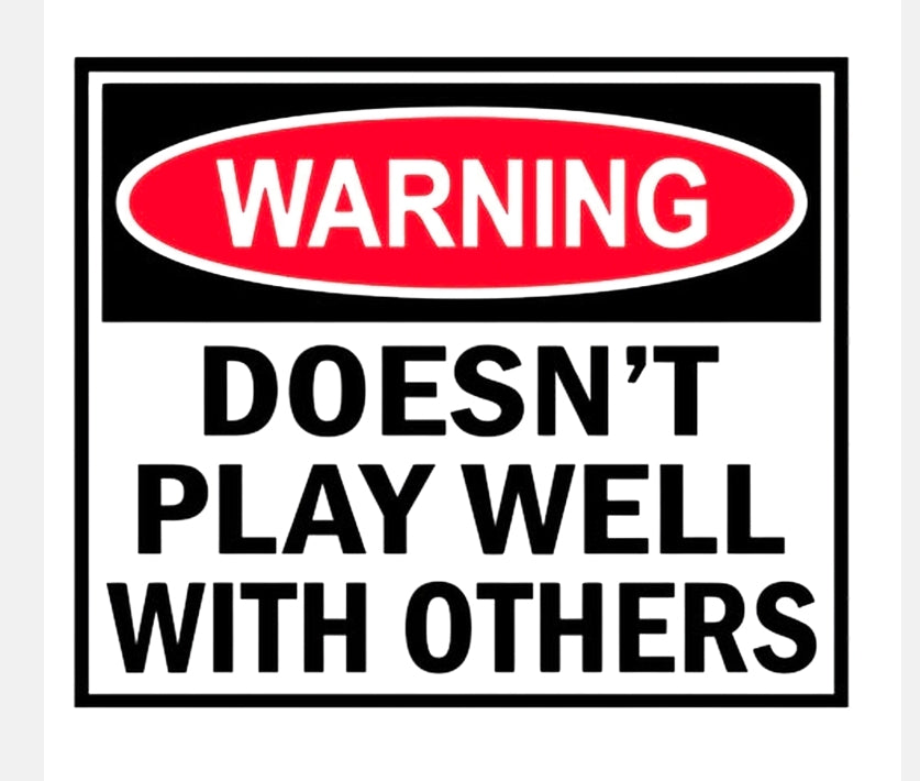 Dont Play Well With others
